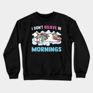 Unicorn I Don't Believe In Mornings Love Sleep Crewneck Sweatshirt